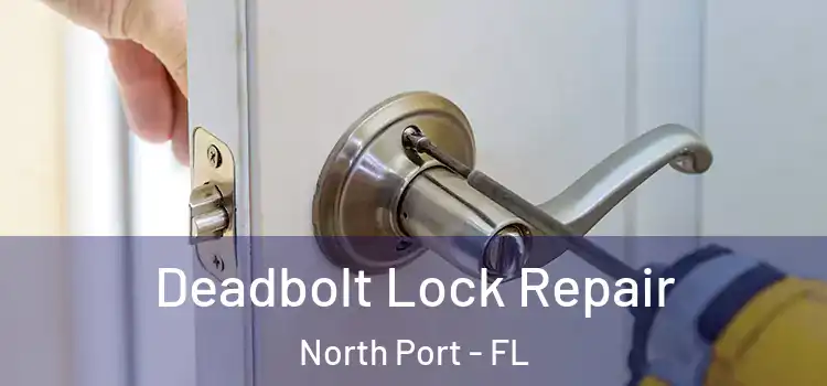 Deadbolt Lock Repair North Port - FL